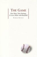 The Game: One Man, Nine Innings, A Love Affair with Baseball 1585421014 Book Cover