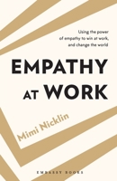 Empathy At Work: Using the Power of Empathy to Win at Work, and Change the World 811972643X Book Cover