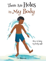 There Are Holes In My Body: How to keep my body safe null Book Cover
