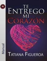 Te Entrego Mi Corazón Manual 1599001519 Book Cover