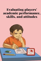 Evaluating players' academic performance, skills, and attitudes 538448604X Book Cover