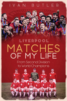 Liverpool Matches of My Lifetime : From Second Division to World Champions 1785316710 Book Cover