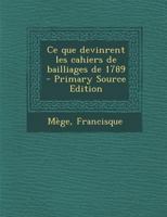 Ce Que Devinrent Les Cahiers de Bailliages de 1789 (Classic Reprint) 1289703086 Book Cover