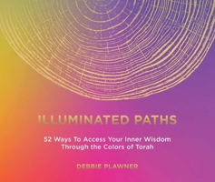 Illuminated Paths: 52 Ways for Authentic and Vibrant Living through Torah 168555654X Book Cover