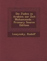 Die Juden in Arabien Zur Zeit Mohammeds B0BQ3ZMBWT Book Cover