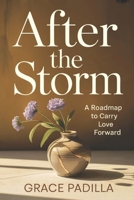 After the Storm: A Roadmap to Carry Love Forward B0GJ8HSFKR Book Cover