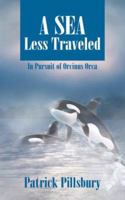 A Sea Less Traveled: In Pursuit of Orcinus Orca 1589822080 Book Cover