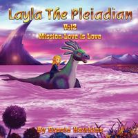 Layla The Pleiadian Volume 2: Mission Love is Love 1539894983 Book Cover