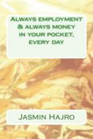 Always Employment & Always Money in Your Pocket, Every Day 1722367563 Book Cover