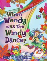 When Wendy Was the Windy Dancer 1726197956 Book Cover