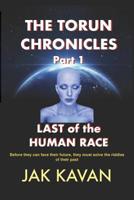 THE TORUN CHRONICLES - PART 1 - LAST OF THE HUMAN RACE: LAST OF THE HUMAN RACE 1717814441 Book Cover
