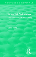 Routledge Revivals: Industrial Dislocation (1991): The Case of Global Shipbuilding 1138573310 Book Cover