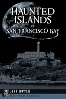 Haunted Islands of San Francisco Bay (Haunted America) 1455628727 Book Cover