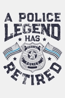 A Police Legend Has Retired: Police Lined Notebook, Journal, Organizer, Diary, Composition Notebook, Gifts for Police Men and Women 1708515682 Book Cover