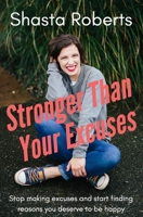 Stronger Than Your Excuses: Stop making excuses and  start finding reasons you deserve to be happy 1676838562 Book Cover