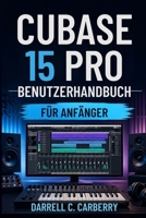 CUBASE 15 PRO BENUTZERHANDBUCH FÜR ANFÄNGER (German Edition) B0GYYZNQMV Book Cover