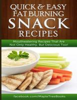 Quick and Easy Fat Burning Snack Recipes Mouthwatering Recipes That Are Not Only Healthy, But Delicious Too! 1500938378 Book Cover