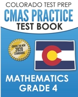 COLORADO TEST PREP CMAS Practice Test Book Mathematics Grade 4: Preparation for the CMAS Mathematics Assessments B08M27XBBM Book Cover