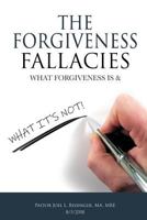 The Forgiveness Fallacies: What Forgiveness is & What It's Not! 1725898284 Book Cover