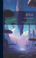 Atla: A Story of The Lost Island 1022182463 Book Cover