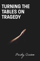 Turning the Tables on Tragedy 1962596109 Book Cover