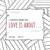 Love is about... (L'universe Knows That) B0875Z2JXJ Book Cover