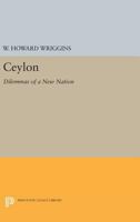 Ceylon: Dilemmas of a New Nation 0691626146 Book Cover