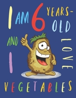 I Am 6 Years-Old and I Love Vegetables: The Colouring Book That Encourages Six-Year-Old Kids to Enjoy Vegetables 1673938183 Book Cover