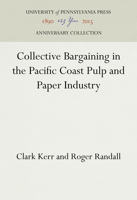 Collective Bargaining in the Pacific Coast Pulp and Paper Industry 1512822272 Book Cover