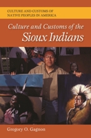 Culture and Customs of the Sioux Indians 0803244541 Book Cover
