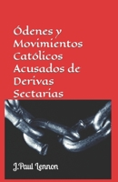 Órdenes y Movimientos CATÓLICOS acusados de ser Derivas Sectarias (cult-like): ¿Sectas Intraeclesiales? B095JT6BV4 Book Cover