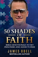 50 SHADES OF FAITH: BIBLE DEVOTIONALS TO SET PRISONERS AND ADDICTS FREE B0CHL7DL6J Book Cover