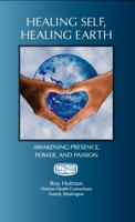 Healing Self, Healing Earth : Awakening Presence, Power, and Passion 0615298826 Book Cover