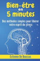 Bien-être en 5 minutes: Des méthodes simples pour libérer votre esprit du stress. B0BZFLPGHJ Book Cover