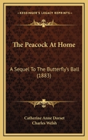 The Peacock at Home; A Sequel to the Butterfly's Ball 127577802X Book Cover