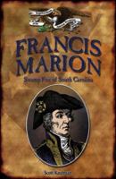 Francis Marion: Swamp Fox of South Carolina (Forgotten Heroes of the American Revolution) 1595560149 Book Cover
