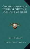 Charles-Maurice Le Tellier Archeveque-Duc De Reims (1881) 1167682467 Book Cover