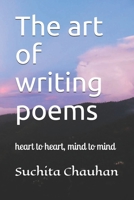 The art of writing poems: heart to heart, mind to mind B08NRZ93KT Book Cover