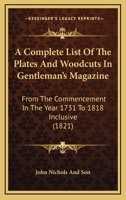 A Complete List Of The Plates And Woodcuts In Gentleman’s Magazine: From The Commencement In The Year 1731 To 1818 Inclusive 1166459136 Book Cover