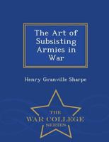 The Art of Subsisting Armies in War 1165784033 Book Cover