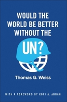 Would the World Be Better Without the Un? 150951726X Book Cover