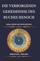 Die verborgenen Geheimnisse des Buches Henoch – Engel Riesen und Prophezeiung: Der Aufstand der Wächter der Sturz der Nephilim und der ... der Prophezeiung Daniels (German Edition) B0GKD22CKM Book Cover