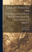 Über Die Wirkung Der Theebestandtheile Auf Körperliche Und Geistige Arbeit 1160289409 Book Cover