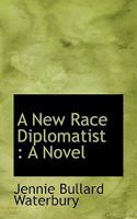 A New Race Diplomatist: A Novel 1117176223 Book Cover