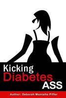 Kicking Diabetes Ass 0557744822 Book Cover
