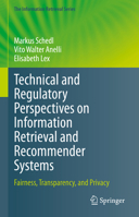 Technical and Regulatory Perspectives on Information Retrieval and Recommender Systems: Fairness, Transparency, and Privacy (The Information Retrieval Series, 50) 3031699777 Book Cover