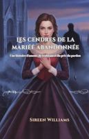 Les cendres de la mariée abandonnée: Une histoire d'amour, de trahison et du prix du pardon B0FZ4DRVLD Book Cover
