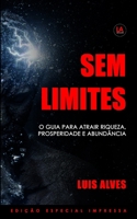 Sem Limites: O Guia Para Atrair Riqueza, Prosperidade e Abundância (Portuguese Edition) B087SM45FF Book Cover