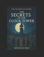 The Secrets of the Clock Tower (The Guardians of Liberty Cove) B0FRZL2K6S Book Cover