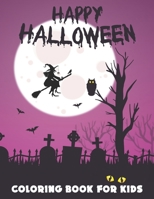 Happy Halloween Coloring Book for Kids: A Cute Collection of Spooky Halloween Theme Coloring Sheets Filled with 50 Pages of Witch, Bats, Pumpkin and V B08KFWM868 Book Cover